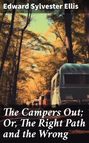 The Campers Out : Or, The Right Path and the Wrong cover image