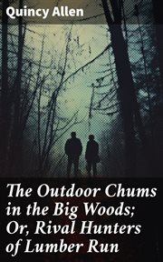 The Outdoor Chums in the Big Woods : Or, Rival Hunters of Lumber Run cover image