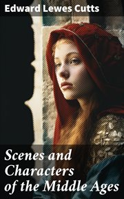 Scenes and Characters of the Middle Ages cover image