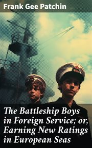The Battleship Boys in Foreign Service : or, Earning New Ratings in European Seas cover image