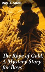 The Rope of Gold. A Mystery Story for Boys cover image