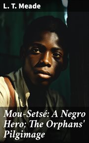 Mou : Setsé. A Negro Hero; The Orphans' Pilgimage. A Story of Trust in God cover image