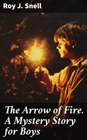The Arrow of Fire. A Mystery Story for Boys cover image