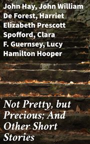 Not Pretty, but Precious; And Other Short Stories cover image