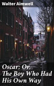 Oscar : Or, The Boy Who Had His Own Way cover image