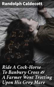 Ride a Cock : Horse to Banbury Cross & A Farmer Went Trotting Upon His Grey Mare cover image