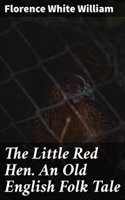 The Little Red Hen. An Old English Folk Tale cover image