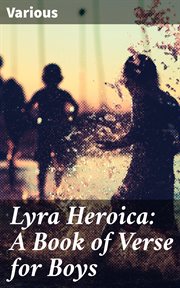 Lyra Heroica : A Book of Verse for Boys cover image