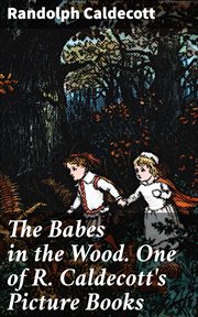 The Babes in the Wood. One of R. Caldecott's Picture Books cover image