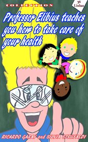 Collection professor elibius teaches you how to take care of your health cover image