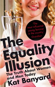 The Equality Illusion : The Truth about Women and Men Today cover image