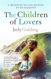 The Children of Lovers : A memoir of William Golding by his daughter cover image