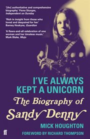 I've Always Kept a Unicorn : The Biography of Sandy Denny cover image