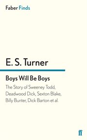 Boys Will Be Boys : The Story of Sweeney Todd, Deadwood Dick, Sexton Blake, Billy Bunter, Dick Barton et al cover image
