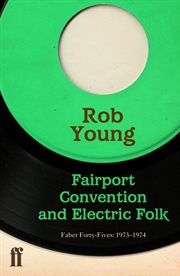 Fairport Convention and Electric Folk : 1967–1970. Faber Forty-Fives cover image