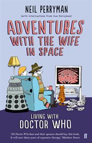 Adventures With the Wife in Space : Living With Doctor Who cover image