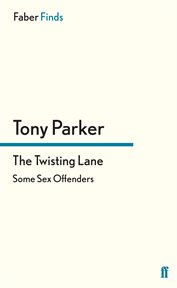 The Twisting Lane : Some Sex Offenders cover image