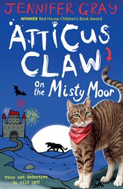 Atticus Claw on the Misty Moor : Atticus Claw: World's Greatest Cat Detective cover image