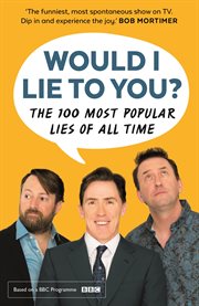 Would I Lie to You? Presents the 100 Most Popular Lies of All Time cover image