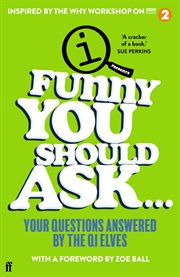 Funny You Should Ask… : Your Questions Answered by the QI Elves cover image