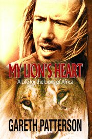 My Lion's Heart : A Life for the Lions of Africa cover image