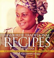 Favourite Traditional Recipes of Ghana : For All Food Lovers and Great Cooks Everywhere cover image