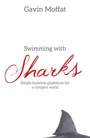 Swimming With Sharks : Simple Business Guidelines for a Complex World cover image