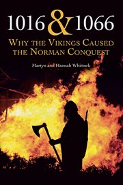 1016 & 1066 : why the Vikings caused the Norman Conquest cover image