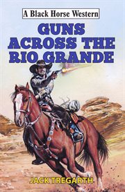 Guns Across the Rio Grande cover image