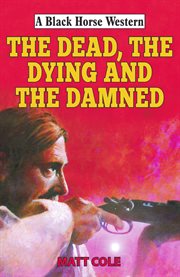 The Dead, the Dying and the Damned cover image