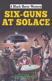 Six Guns at Solace : Black Horse Western cover image