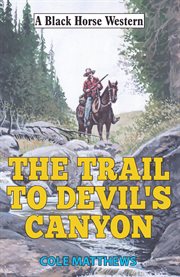 Trail to Devil's Canyon : Black Horse Western cover image