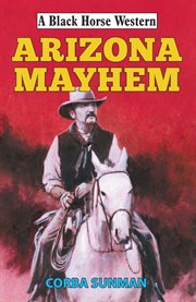 Arizona Mayhem : Black Horse Western cover image