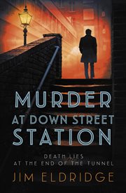 Murder at Down Street Station : The thrilling wartime mystery series. London Underground Station Mysteries cover image