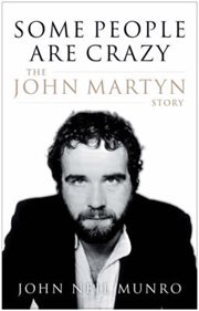 Some People Are Crazy : The John Martyn Story cover image