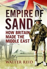 Empire of Sand : How Britain Made the Middle East cover image