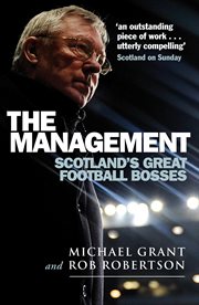 The Management : Scotland's Great Football Bosses cover image