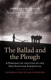 Ballad and the Plough : A Portrait of the Life of the Old Scottish Farmtouns cover image