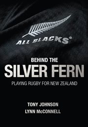 Behind the Silver Fern : The All Blacks in Their Own Words. Behind the Jersey cover image