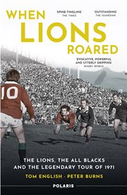 When Lions Roared : The Lions, the All Blacks and the Legendary Tour of 1971 cover image