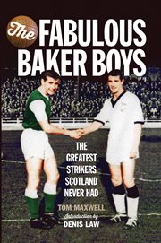The Fabulous Baker Boys : The Greatest Strikers Scotland Never Had cover image