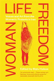 Woman Life Freedom : Voices and Art from the Women's Protests in Iran cover image
