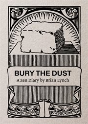 Bury the Dust : a Zen diary cover image