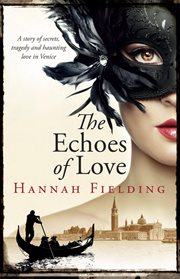 The Echoes of Love : A Passionate Story of Secrets, Loss, Hope and Haunting Love in Romantic Italy During the Millennium cover image