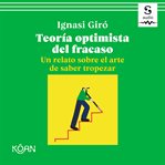 Teoría optimista del fracaso : un relato sobre el arte de saber tropezar cover image