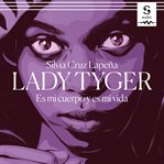 Lady Tyger : es mi cuerpo y es mi vida cover image
