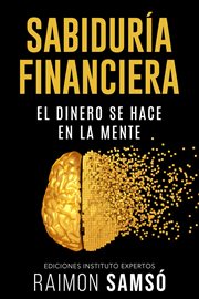 Sabiduría Financiera : El Dinero se hace en la Mente cover image