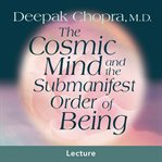 The cosmic mind and the submanifest order of being cover image