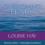 Overcoming fears : [creating safety for you and your world] cover image