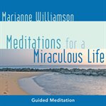 Meditations for a miraculous life cover image